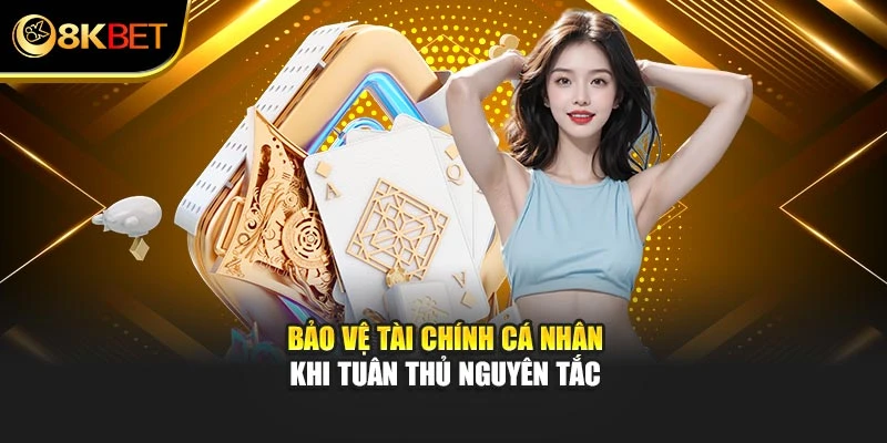 Bảo vệ tài chính cá nhân khi tuân thủ nguyên tắc tại 8KBET