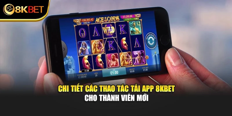 Chi tiết các thao tác tải app 8KBET cho thành viên mới