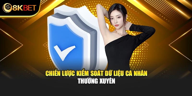 Chiến lược kiểm soát dữ liệu cá nhân thường xuyên