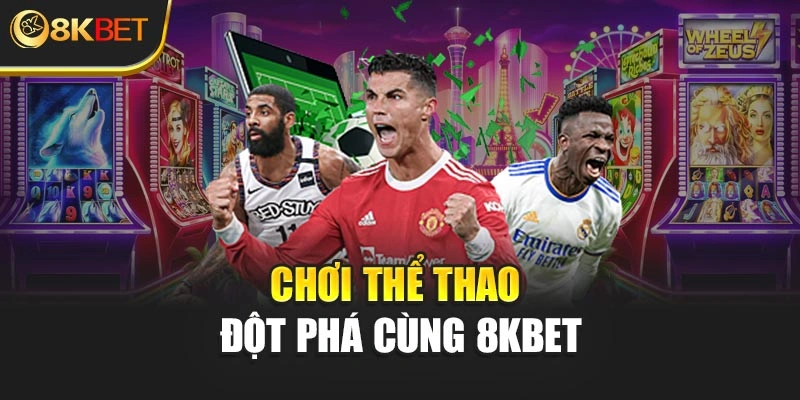 Chơi thể thao đột phá cùng 8KBET