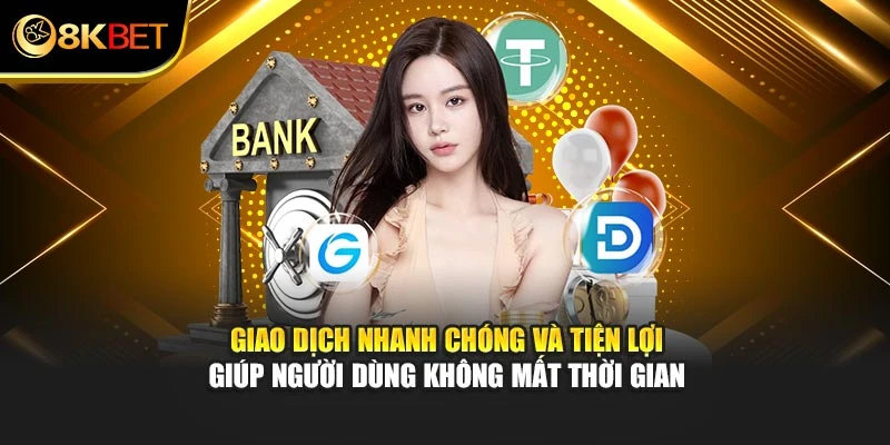 Giao dịch nhanh chóng và tiện lợi giúp người dùng không mất thời gian