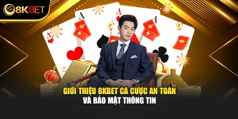 Giới thiệu 8KBET cá cược an toàn và bảo mật thông tin