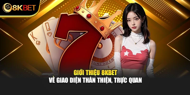 Giới thiệu 8KBET về giao diện thân thiện, trực quan