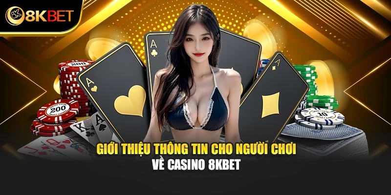 Giới thiệu thông tin cho người chơi về casino 8KBET
