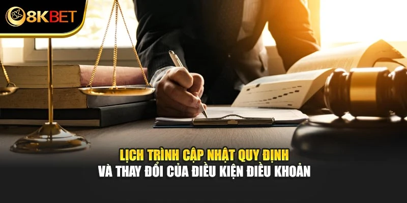 Lịch trình cập nhật quy định và thay đổi của điều kiện điều khoản