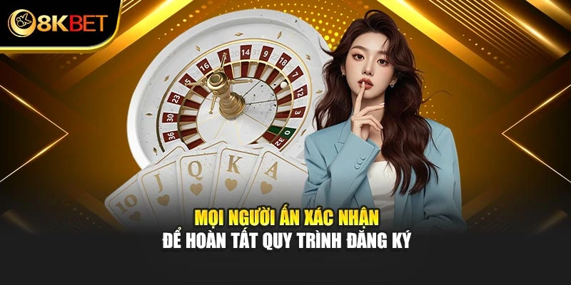 Mọi người ấn xác nhận để hoàn tất quy trình đăng ký