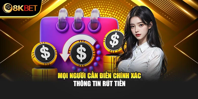 Mọi người cần điền chính xác thông tin rút tiền