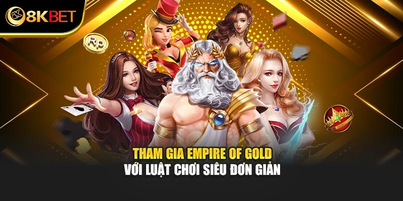 Tham gia Empire of Gold với luật chơi siêu đơn giản