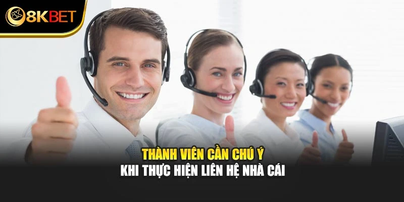 Thành viên cần chú ý khi thực hiện liên hệ nhà cái