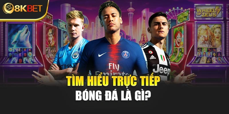 Tìm hiểu trực tiếp bóng đá là gì?