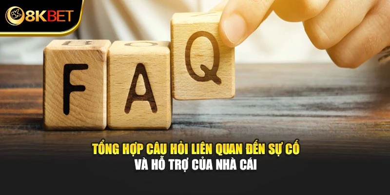Tổng hợp câu hỏi liên quan đến sự cố và hỗ trợ của nhà cái